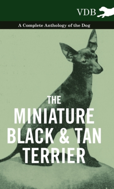 The Miniature Black And Tan Terrier - A Complete Anthology of the Dog, Hardback Book