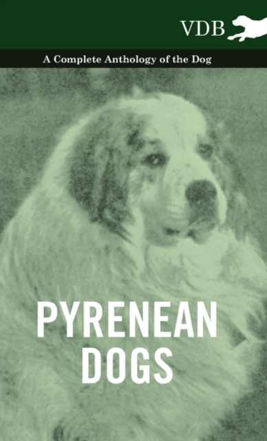 Pyrenean Dogs - A Complete Anthology of the Dog, Hardback Book