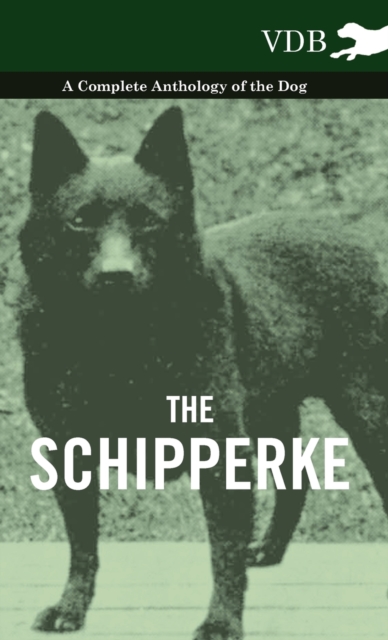 The Schipperke - A Complete Anthology of the Dog, Hardback Book