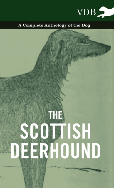 The Scottish Deerhound - A Complete Anthology of the Dog, Hardback Book