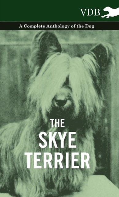 The Skye Terrier - A Complete Anthology of the Dog, Hardback Book