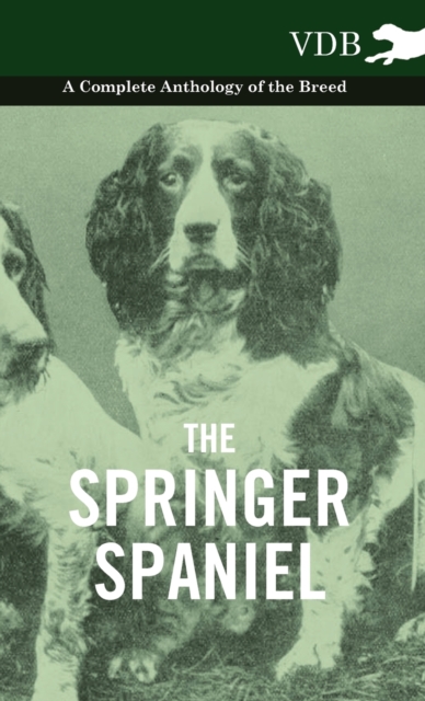 The Springer Spaniel - A Complete Anthology of the Breed, Hardback Book