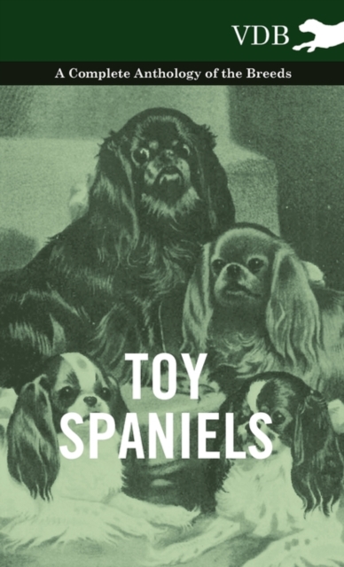Toy Spaniels - A Complete Anthology of the Breeds, Hardback Book