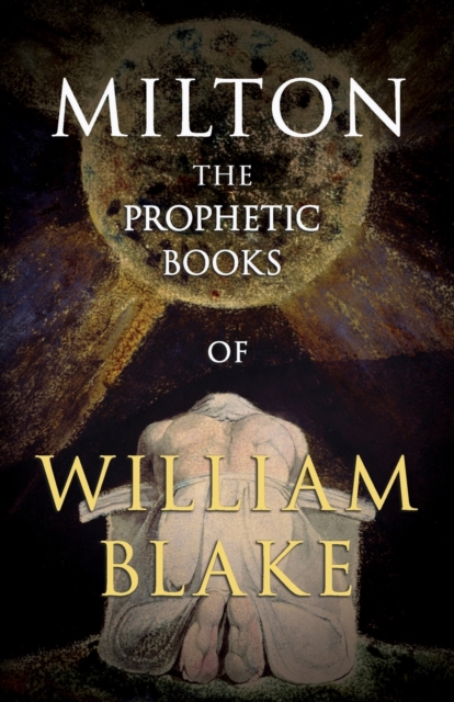 The Prophetic Books of William Blake : Milton, Paperback / softback Book