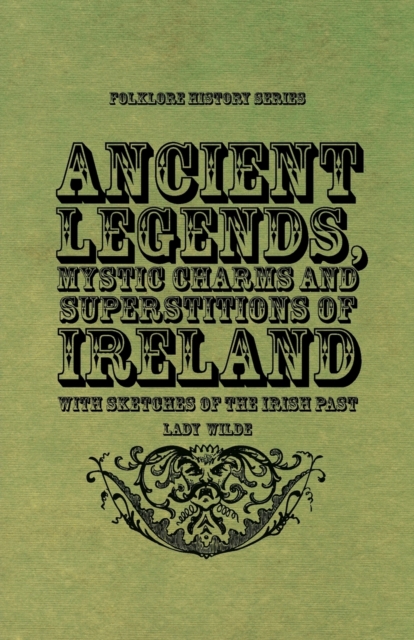 Ancient Legends, Mystic Charms, And Superstitions Of Ireland, Paperback / softback Book