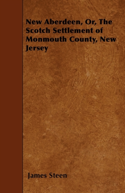 New Aberdeen, Or, The Scotch Settlement Of Monmouth County, New Jersey, Paperback / softback Book