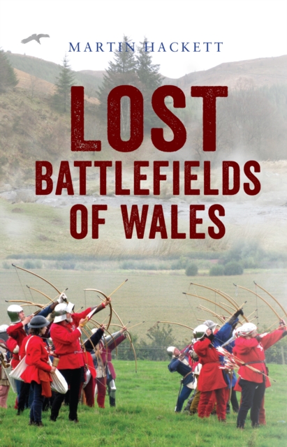 Lost Battlefields of Wales, Hardback Book