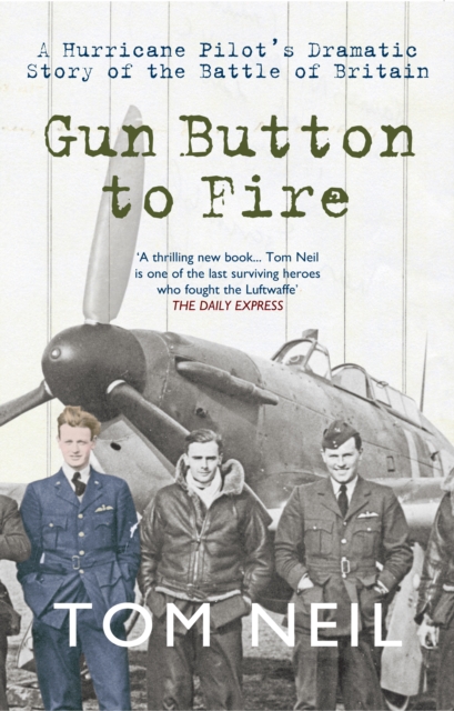 Gun Button to Fire : A Hurricane Pilot's Dramatic Story of the Battle of Britain, EPUB eBook