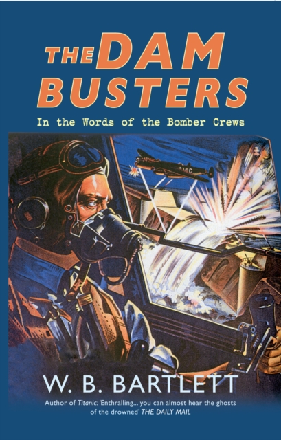 The Dam Busters : In the Words of the Bomber Crews, EPUB eBook