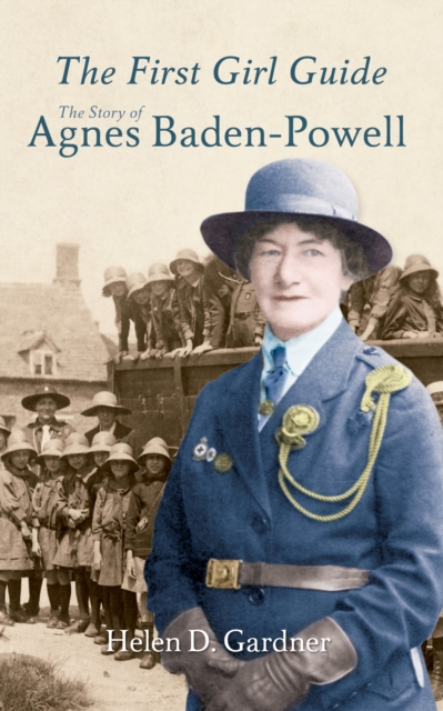 The First Girl Guide : The Story of Agnes Baden-Powell, EPUB eBook