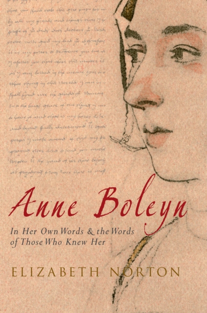 Anne Boleyn : In Her Own Words & the Words of Those Who Knew Her, EPUB eBook