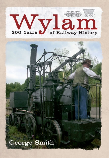 Wylam 200 Years of Railway History, Paperback / softback Book