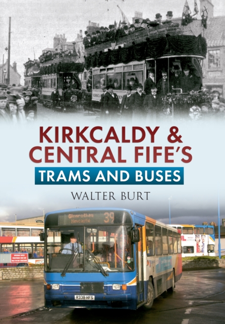 Kirkcaldy & Central Fife's Trams & Buses, EPUB eBook