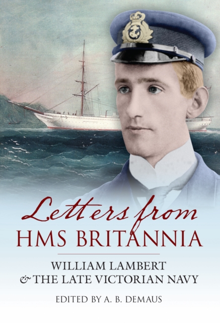 Letters from HMS Britannia : William Lambert & the Late Victorian Navy, EPUB eBook
