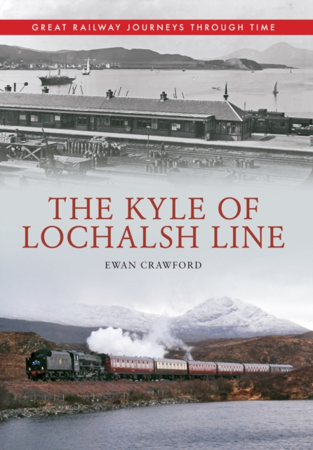 The Kyle of Lochalsh Line Great Railway Journeys Through Time, EPUB eBook