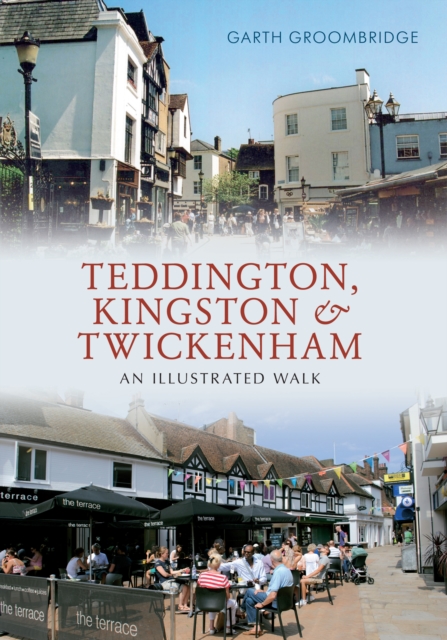 Teddington, Kingston & Twickenham : An Illustrated Walk, EPUB eBook