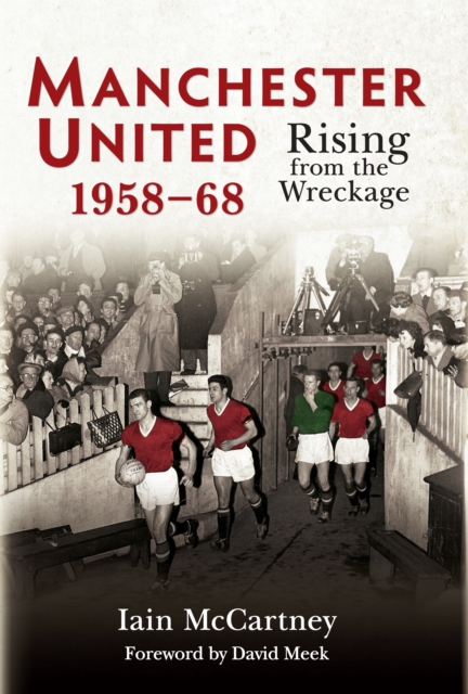 Manchester United 1958-68 : Rising from the Wreckage, EPUB eBook