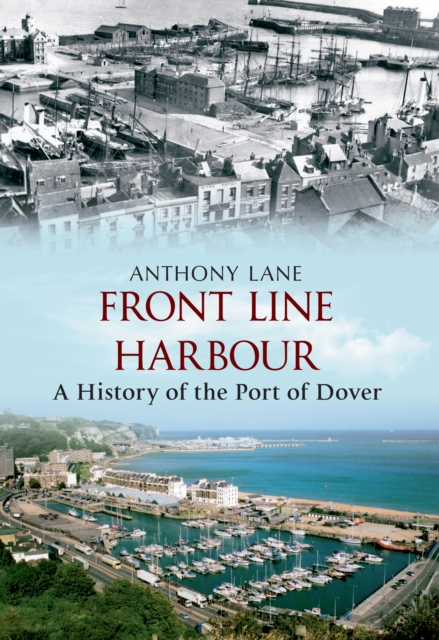 Front Line Harbour : A History of the Port of Dover, EPUB eBook