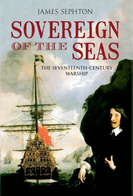 Sovereign of the Seas : The Seventeenth-Century Warship, EPUB eBook