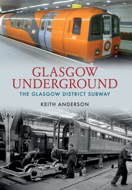 Glasgow Underground : The Glasgow District Subway, Paperback / softback Book