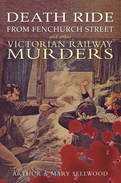 Death Ride from Fenchurch Street and Other Victorian Railway Murders, EPUB eBook
