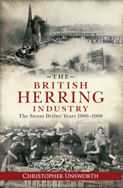 The British Herring Industry : The Steam Drifter Years 1900-1960, EPUB eBook