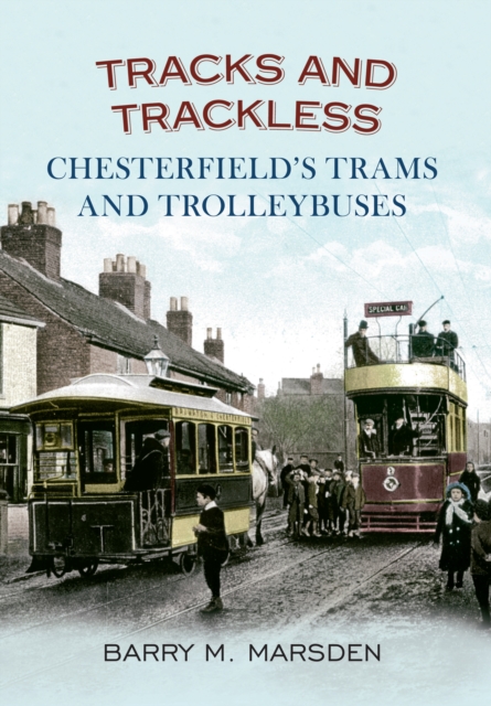 Tracks and Trackless : Chesterfield's Trams & Trolleybuses, EPUB eBook