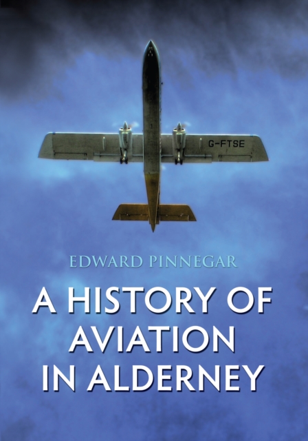 A History of Aviation in Alderney, EPUB eBook
