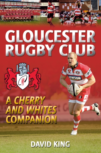 Gloucester Rugby Club : A "Cherry and Whites" Companion, EPUB eBook