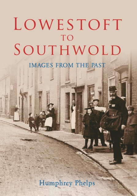 Lowestoft to Southwold : Images From the Past, EPUB eBook
