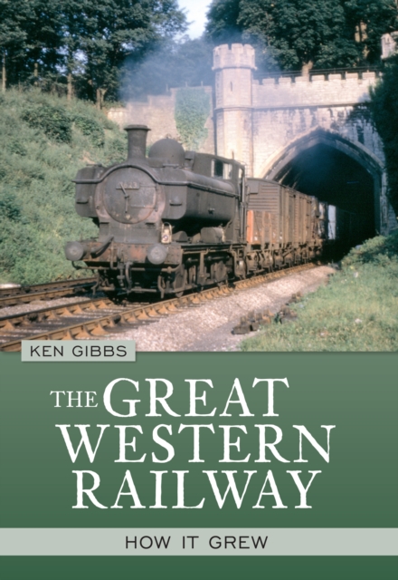 The Great Western Railway : How it Grew, EPUB eBook