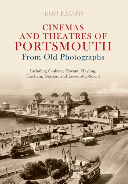Cinemas and Theatres of Portsmouth From Old Photographs, EPUB eBook