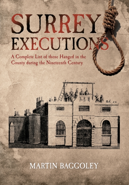 Surrey Executions : A Complete List of Those Hanged in the County During the Nineteenth Century, EPUB eBook