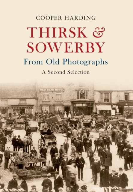 Thirsk & Sowerby From Old Photographs : A Second Selection, EPUB eBook