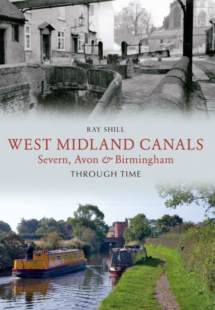 West Midland Canals Through Time : Severn, Avon & Birmingham, EPUB eBook