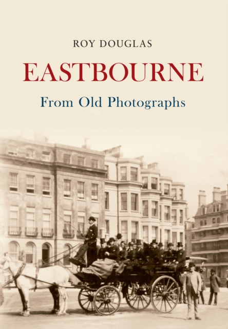 Eastbourne From Old Photographs, EPUB eBook