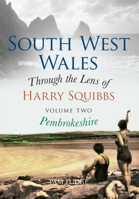 South West Wales Through the Lens of Harry Squibbs Pembrokeshire : Volume 2, EPUB eBook