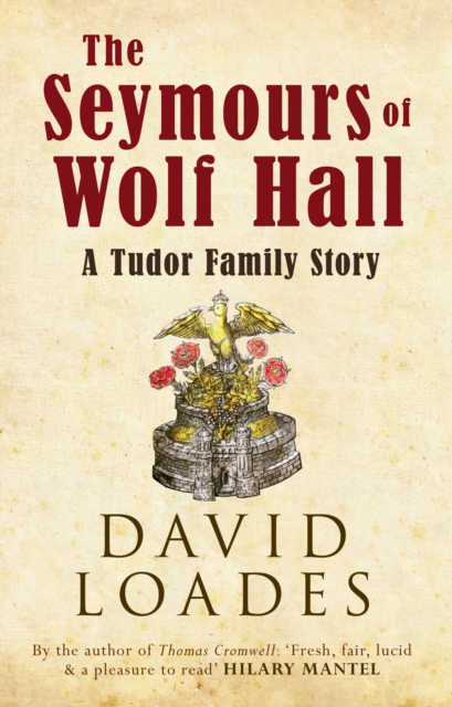 The Seymours of Wolf Hall : A Tudor Family Story, Hardback Book