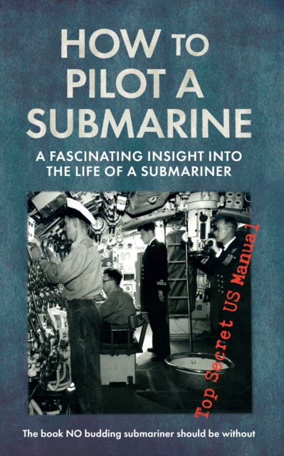 How to Pilot a Submarine : The Second World War Manual, Paperback / softback Book