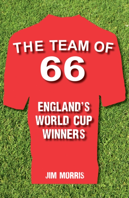 The Team of '66 England's World Cup Winners, Hardback Book