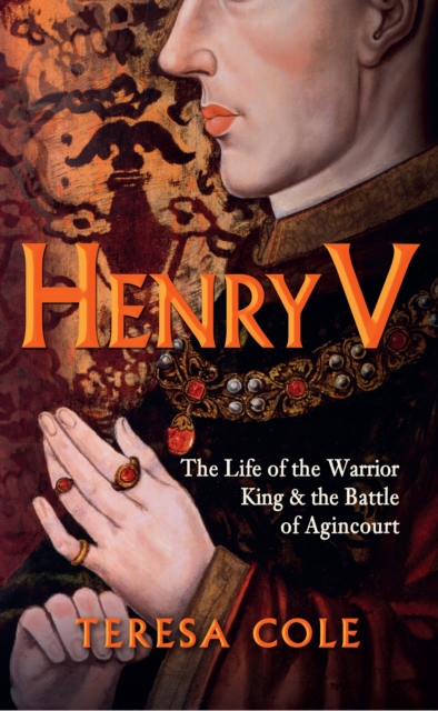 Henry V : The Life of the Warrior King & the Battle of Agincourt, EPUB eBook