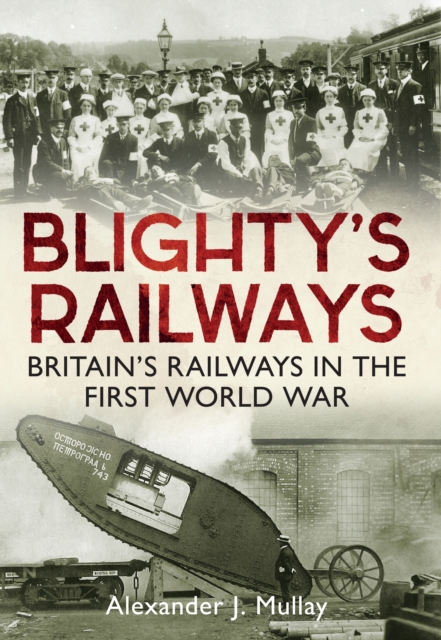 Blighty's Railways : Britain's Railways in the First World War, EPUB eBook