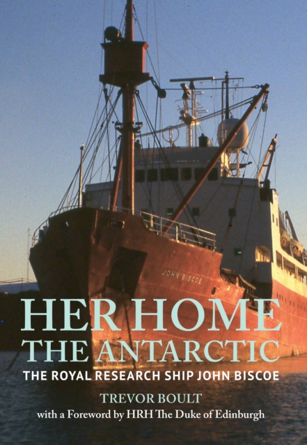 Her Home, The Antarctic : The Royal Research Ship John Biscoe, EPUB eBook