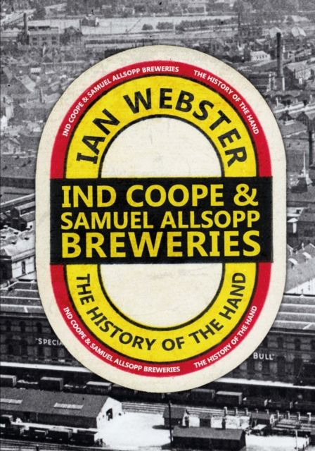 Ind Coope & Samuel Allsopp Breweries : The History of the Hand, EPUB eBook