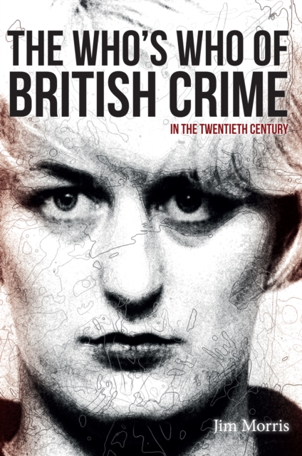 The Who's Who of British Crime : In the Twentieth Century, Paperback / softback Book