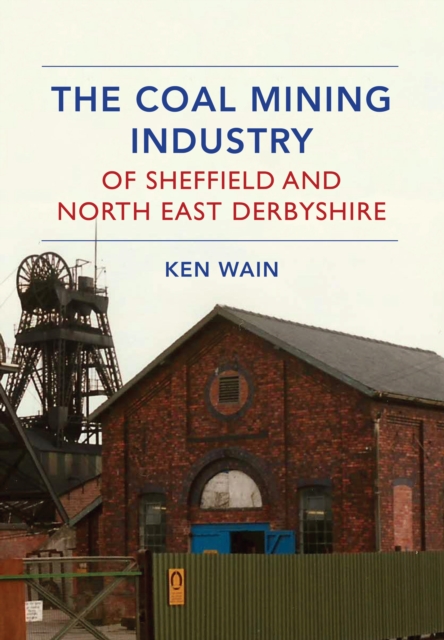 The Coal Mining Industry of Sheffield and North East Derbyshire, EPUB eBook