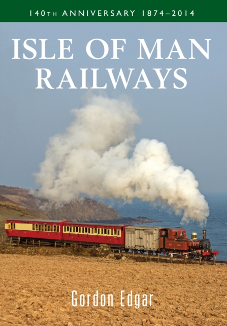 Isle of Man Railways 140th Anniversary 1874-2014, EPUB eBook