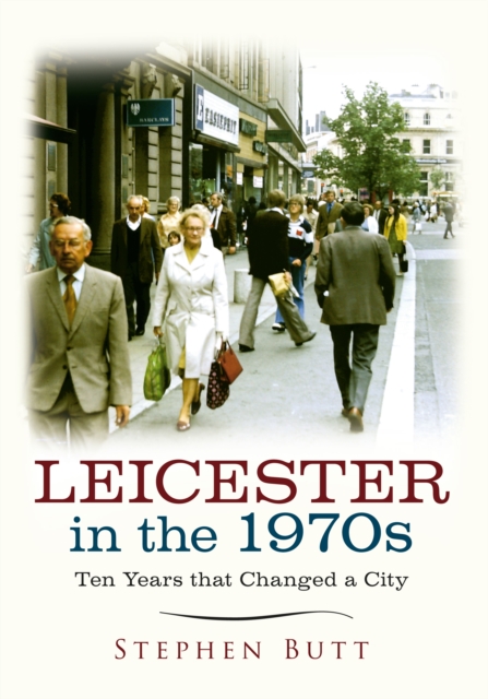 Leicester in the 1970s : Ten Years that Changed a City, EPUB eBook