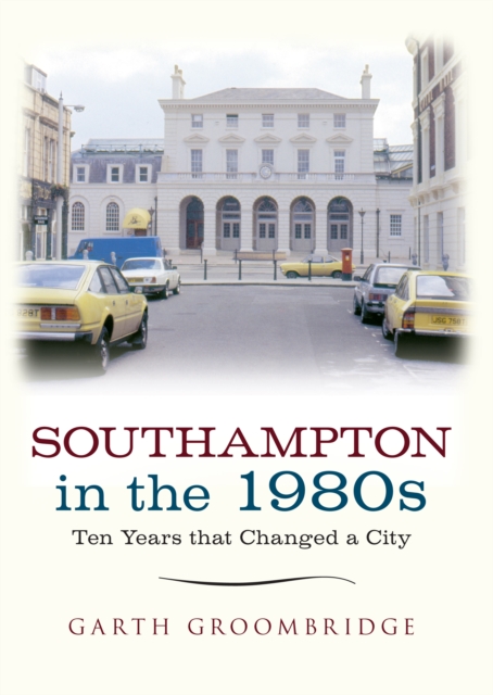 Southampton in the 1980s : Ten Years that Changed a City, EPUB eBook