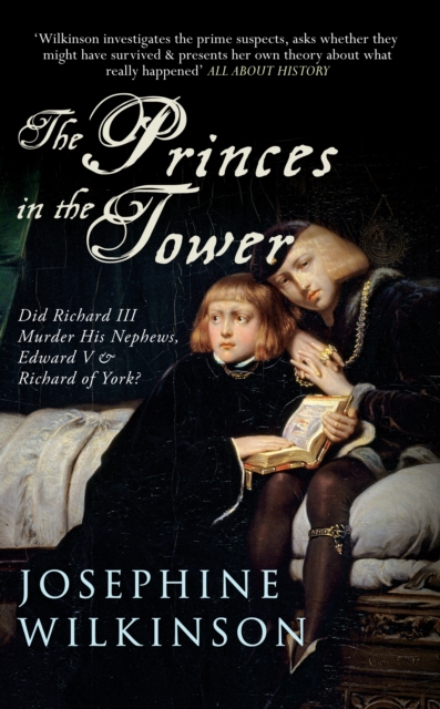 The Princes in the Tower : Did Richard III Murder His Nephews, Edward V & Richard of York?, Paperback / softback Book
